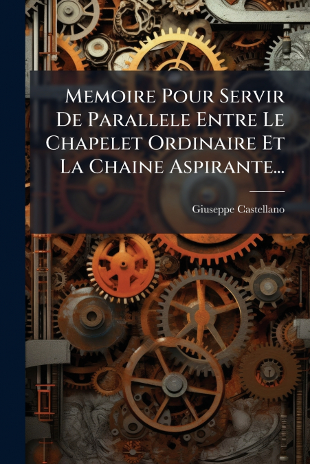 Memoire Pour Servir De Parallele Entre Le Chapelet Ordinaire Et La Chaine Aspirante...
