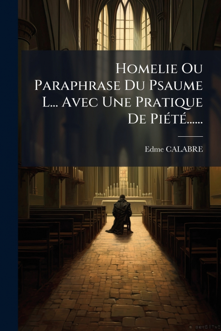 Homelie Ou Paraphrase Du Psaume L... Avec Une Pratique De Piété......