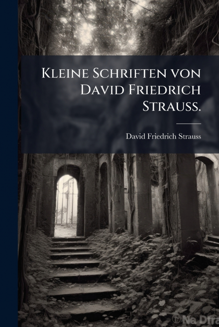 Kleine Schriften von David Friedrich Strauß.