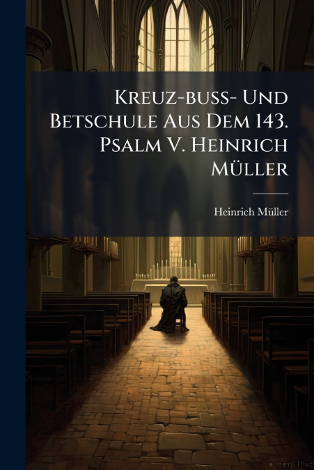 Kreuz-buss- Und Betschule Aus Dem 143. Psalm V. Heinrich Müller