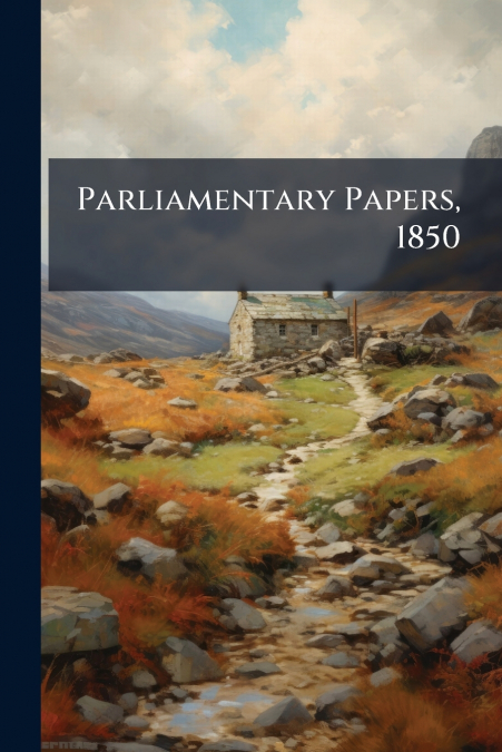 Parliamentary Papers, 1850