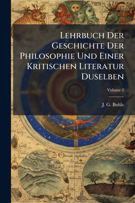 Lehrbuch Der Geschichte Der Philosophie Und Einer Kritischen Literatur Duselben; Volume 2