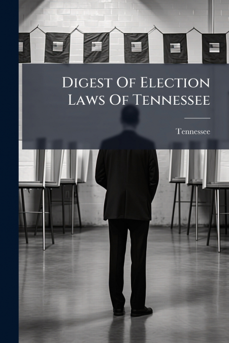 Digest Of Election Laws Of Tennessee