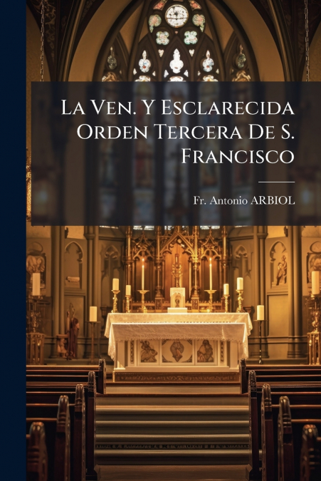 La Ven. Y Esclarecida Orden Tercera De S. Francisco