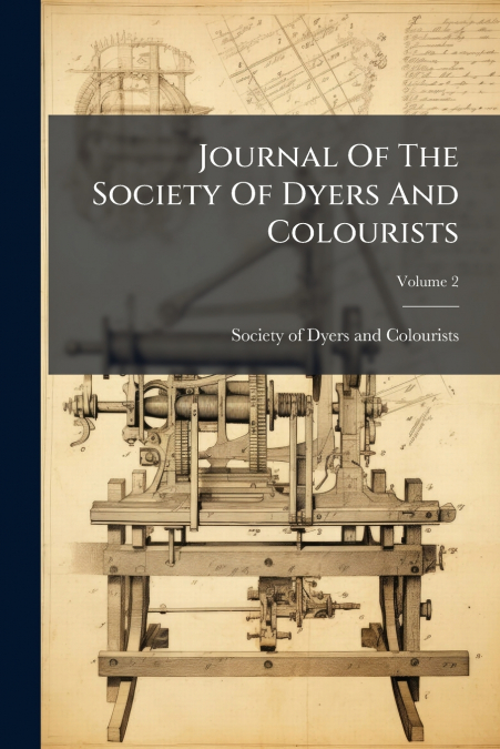 Journal Of The Society Of Dyers And Colourists; Volume 2