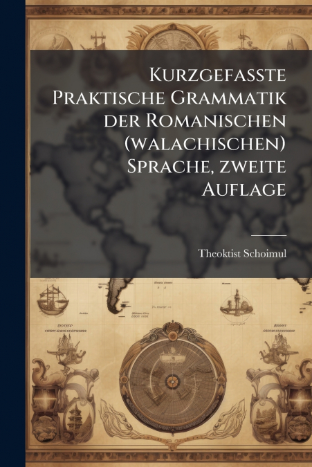 Kurzgefasste Praktische Grammatik der Romanischen (walachischen) Sprache, zweite Auflage