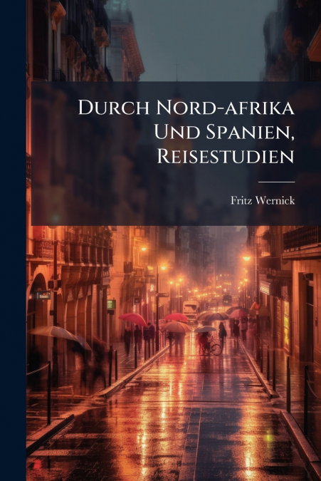 Durch Nord-afrika Und Spanien, Reisestudien
