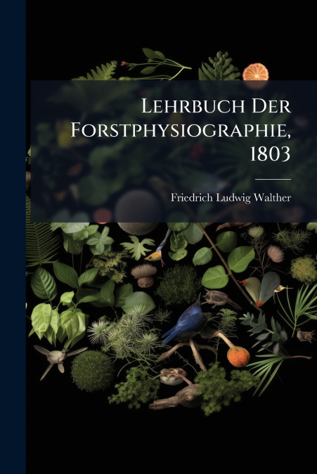 Lehrbuch Der Forstphysiographie, 1803