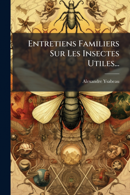 Entretiens Familiers Sur Les Insectes Utiles...