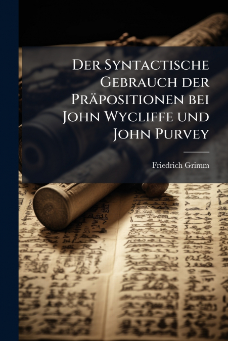 Der Syntactische Gebrauch der Präpositionen bei John Wycliffe und John Purvey