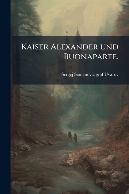 Kaiser Alexander und Buonaparte.