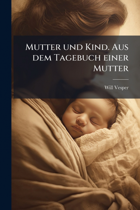 Mutter und Kind. Aus dem Tagebuch einer Mutter