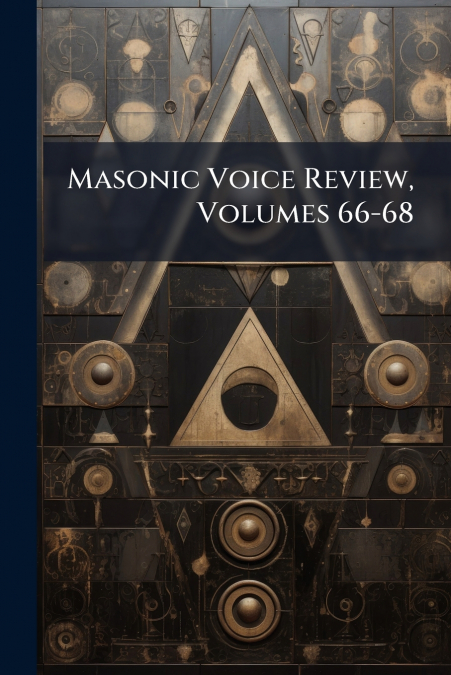 Masonic Voice Review, Volumes 66-68