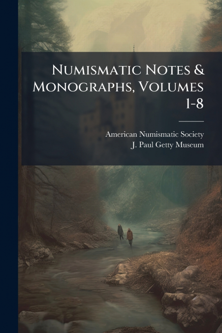 Numismatic Notes & Monographs, Volumes 1-8