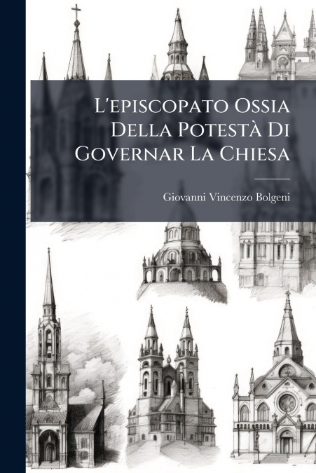 L’episcopato Ossia Della Potestà Di Governar La Chiesa