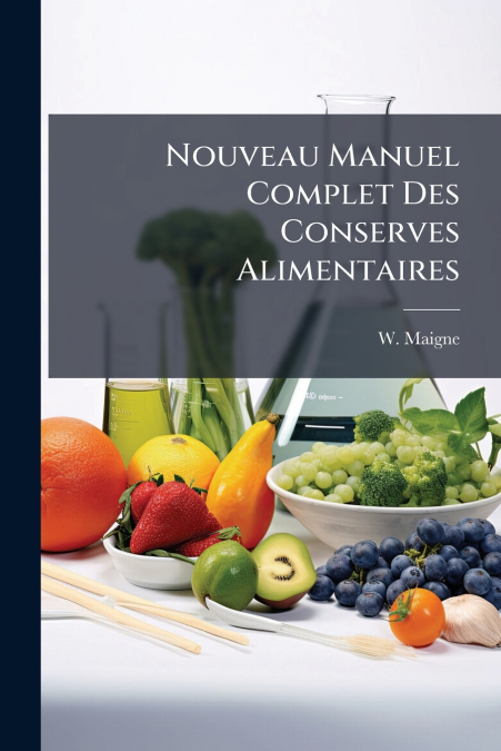 Nouveau Manuel Complet Des Conserves Alimentaires