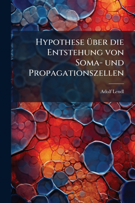 Hypothese über die Entstehung von Soma- und Propagationszellen