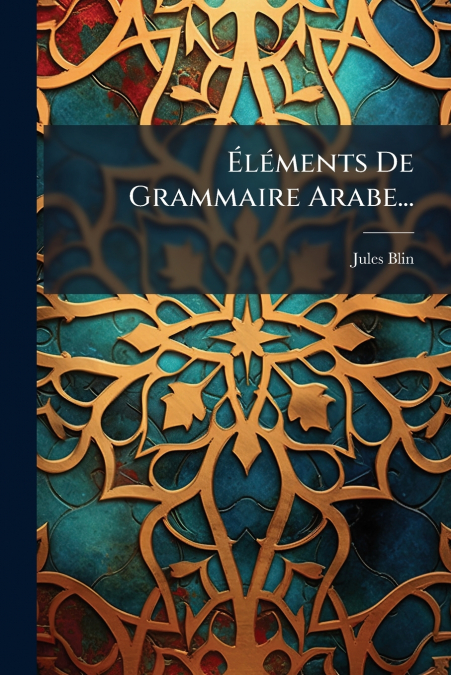 Éléments De Grammaire Arabe...