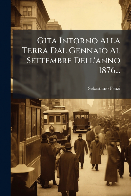 Gita Intorno Alla Terra Dal Gennaio Al Settembre Dell’anno 1876...