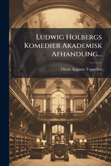Ludwig Holbergs Komedier Akademisk Afhandling...