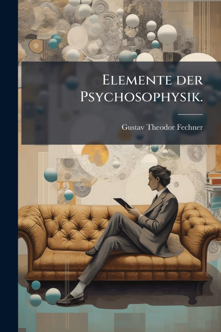 Elemente der Psychosophysik.