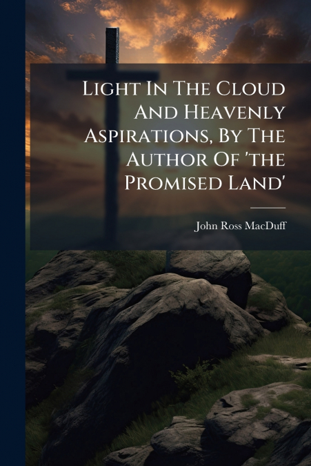 Light In The Cloud And Heavenly Aspirations, By The Author Of ’the Promised Land’