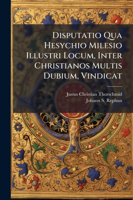Disputatio Qua Hesychio Milesio Illustri Locum, Inter Christianos Multis Dubium, Vindicat