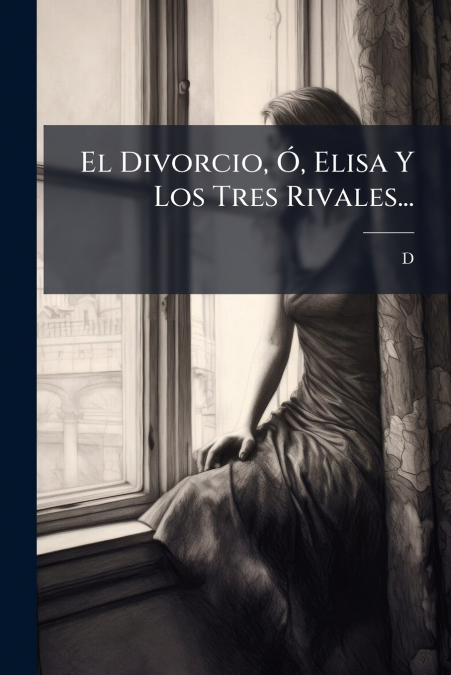 El Divorcio, Ó, Elisa Y Los Tres Rivales...
