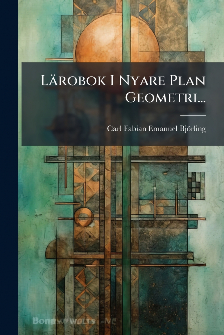 Lärobok I Nyare Plan Geometri...