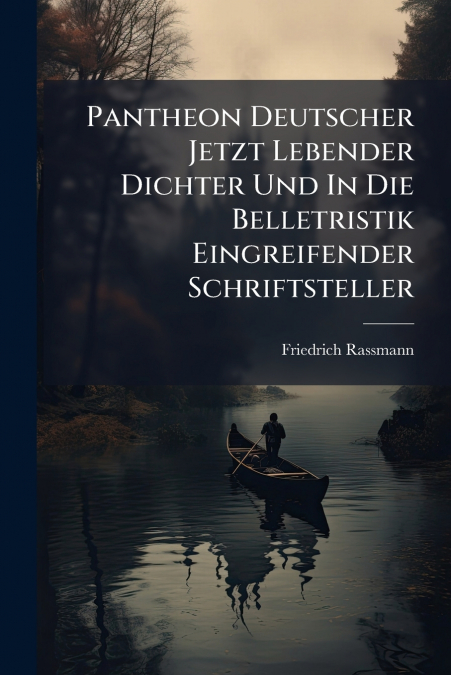 Pantheon Deutscher Jetzt Lebender Dichter Und In Die Belletristik Eingreifender Schriftsteller