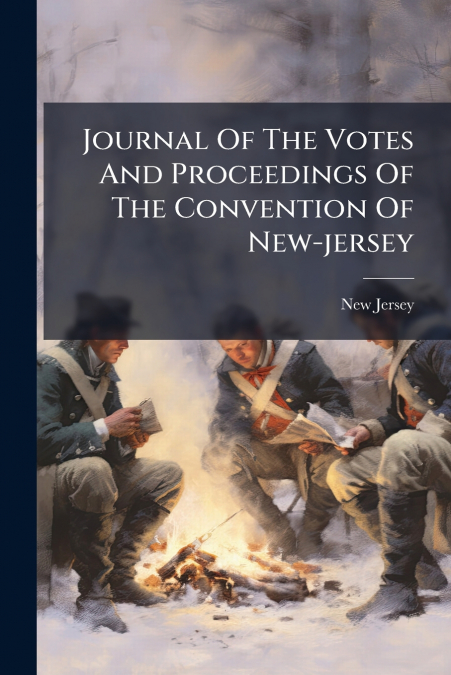 Journal Of The Votes And Proceedings Of The Convention Of New-jersey