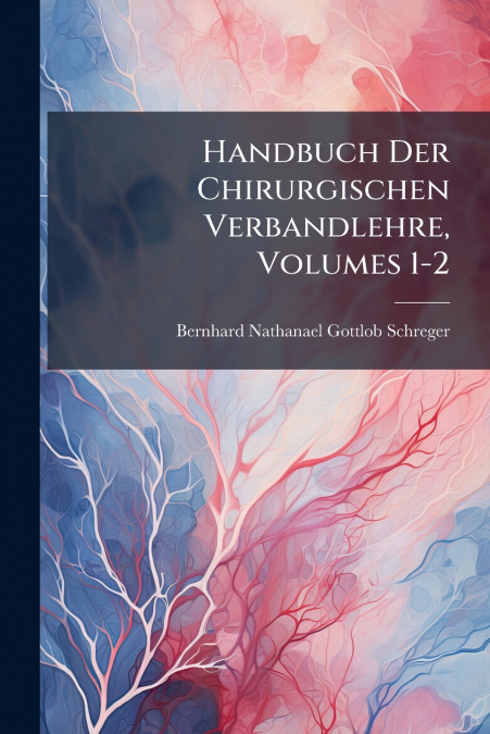 Handbuch Der Chirurgischen Verbandlehre, Volumes 1-2