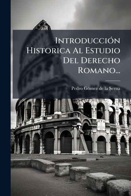 Introducción Historica Al Estudio Del Derecho Romano...