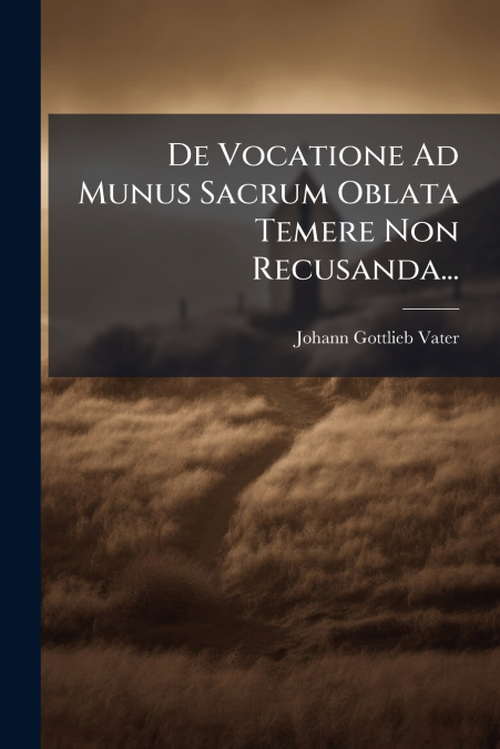 De Vocatione Ad Munus Sacrum Oblata Temere Non Recusanda...