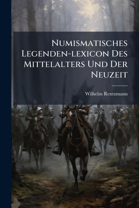 Numismatisches Legenden-lexicon Des Mittelalters Und Der Neuzeit