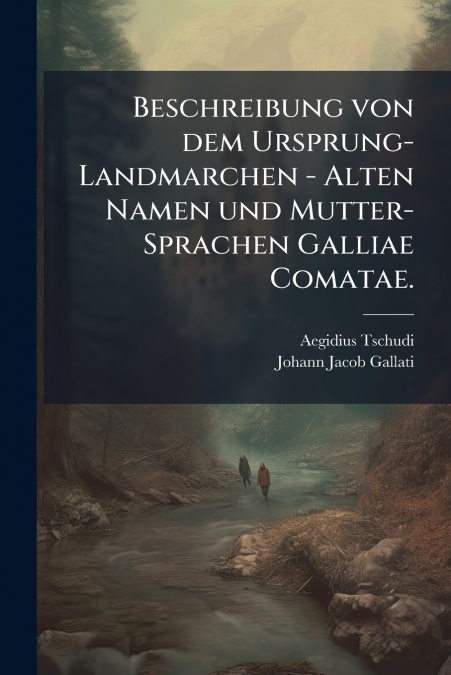 Beschreibung von dem Ursprung-Landmarchen - Alten Namen und Mutter-Sprachen Galliae Comatae.