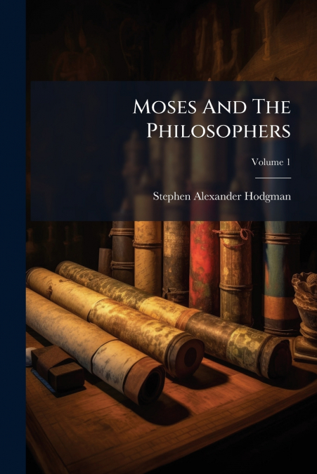 Moses And The Philosophers; Volume 1