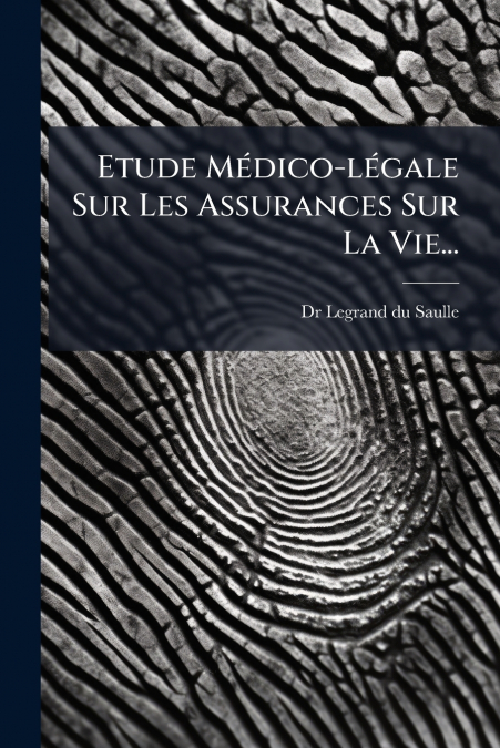 Etude Médico-légale Sur Les Assurances Sur La Vie...