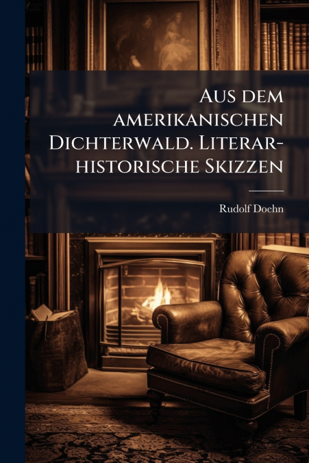Aus dem amerikanischen Dichterwald. Literar-historische Skizzen