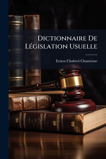 Dictionnaire De Législation Usuelle