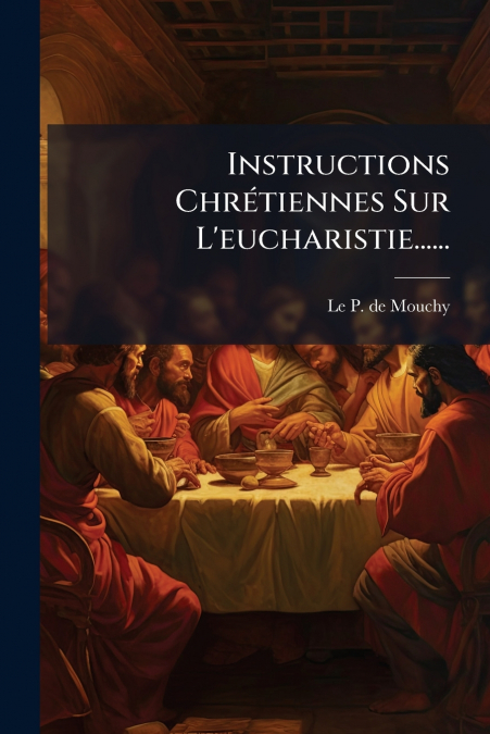 Instructions Chrétiennes Sur L’eucharistie......
