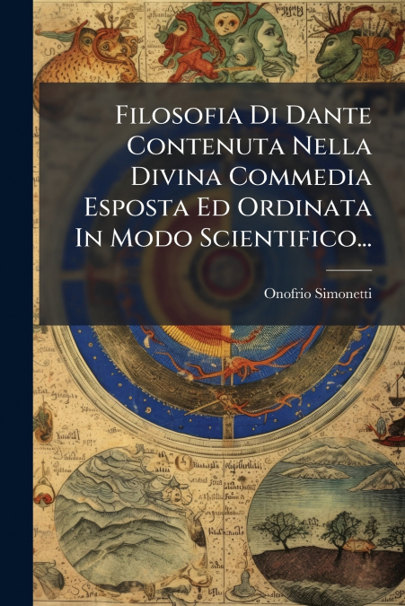 Filosofia Di Dante Contenuta Nella Divina Commedia Esposta Ed Ordinata In Modo Scientifico...
