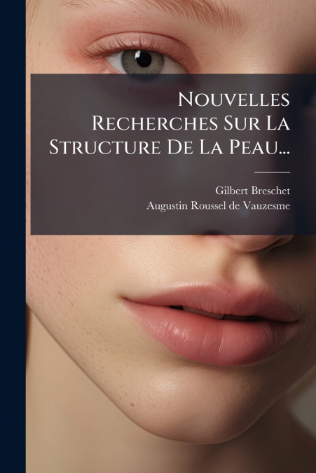 Nouvelles Recherches Sur La Structure De La Peau...