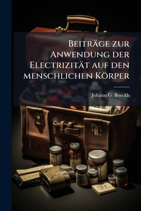 Beiträge zur Anwendung der Electrizität auf den menschlichen Körper