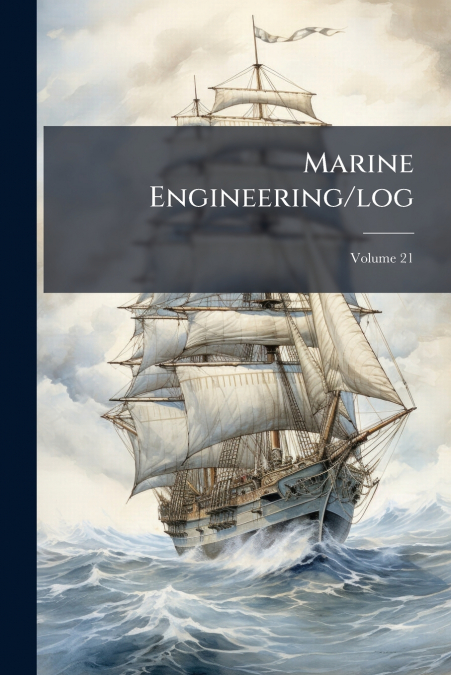 Marine Engineering/log; Volume 21