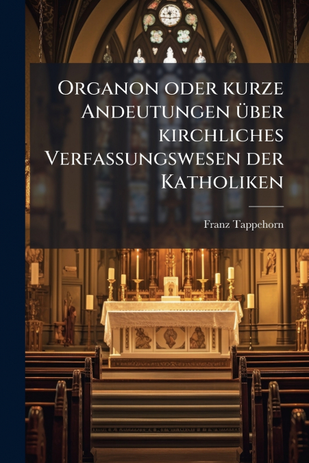 Organon oder kurze Andeutungen über kirchliches Verfassungswesen der Katholiken