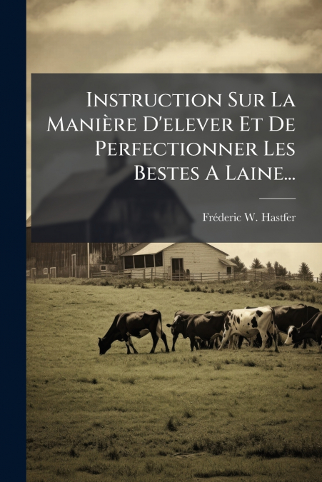 Instruction Sur La Manière D’elever Et De Perfectionner Les Bestes A Laine...