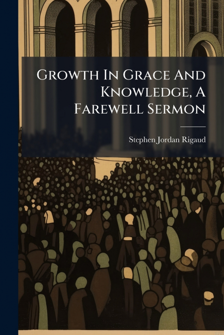 Growth In Grace And Knowledge, A Farewell Sermon