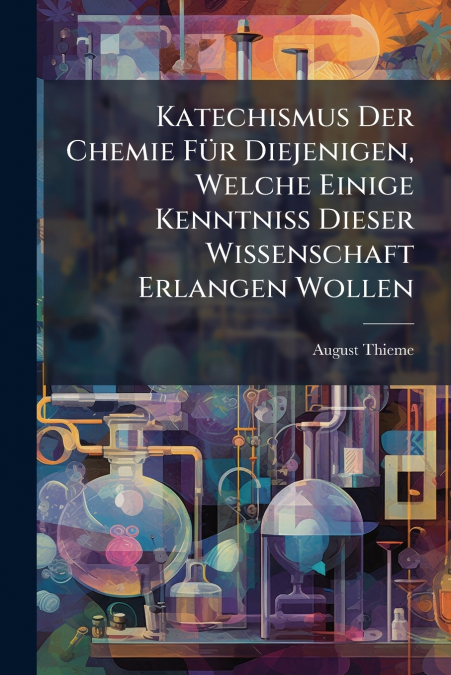 Katechismus Der Chemie Für Diejenigen, Welche Einige Kenntniß Dieser Wissenschaft Erlangen Wollen