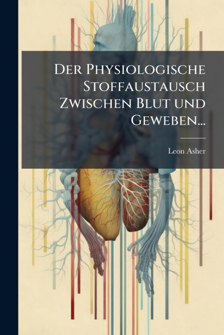Der Physiologische Stoffaustausch Zwischen Blut und Geweben...